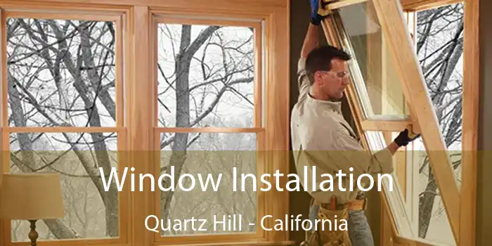 Window Installation Quartz Hill - California