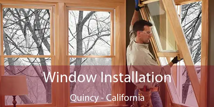 Window Installation Quincy - California