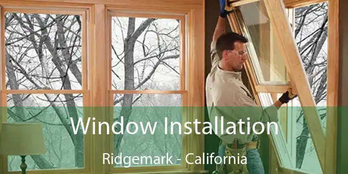 Window Installation Ridgemark - California