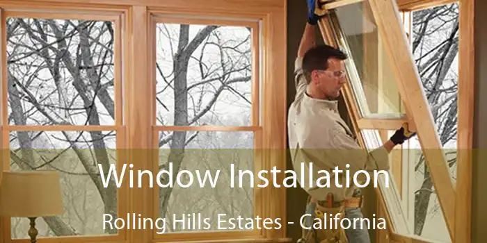 Window Installation Rolling Hills Estates - California