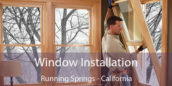 Window Installation Running Springs - California