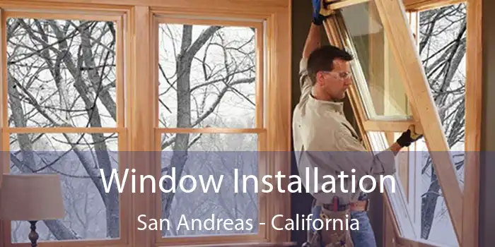 Window Installation San Andreas - California