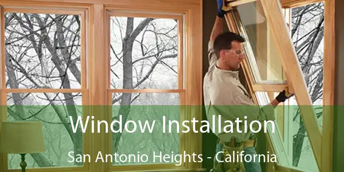 Window Installation San Antonio Heights - California