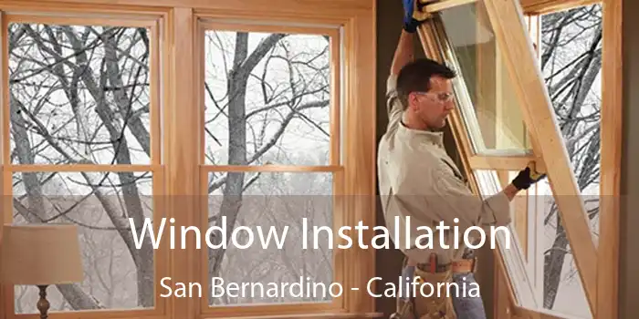 Window Installation San Bernardino - California