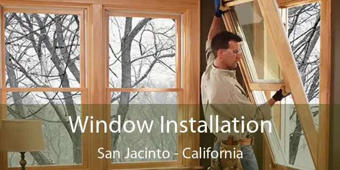 Window Installation San Jacinto - California