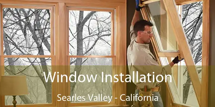 Window Installation Searles Valley - California