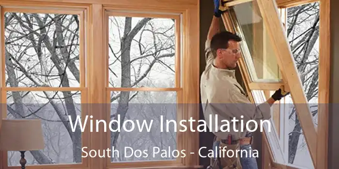 Window Installation South Dos Palos - California