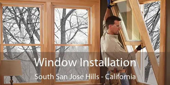 Window Installation South San Jose Hills - California