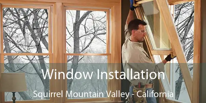 Window Installation Squirrel Mountain Valley - California