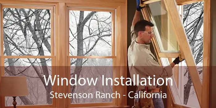 Window Installation Stevenson Ranch - California