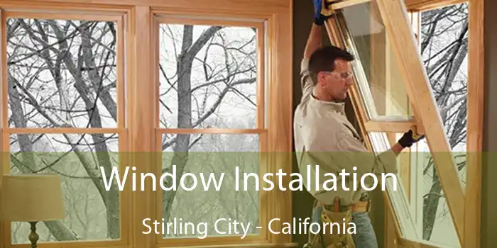 Window Installation Stirling City - California