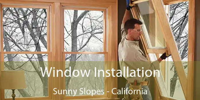 Window Installation Sunny Slopes - California