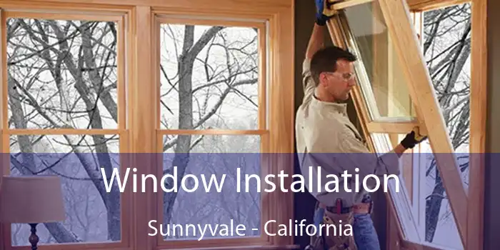 Window Installation Sunnyvale - California