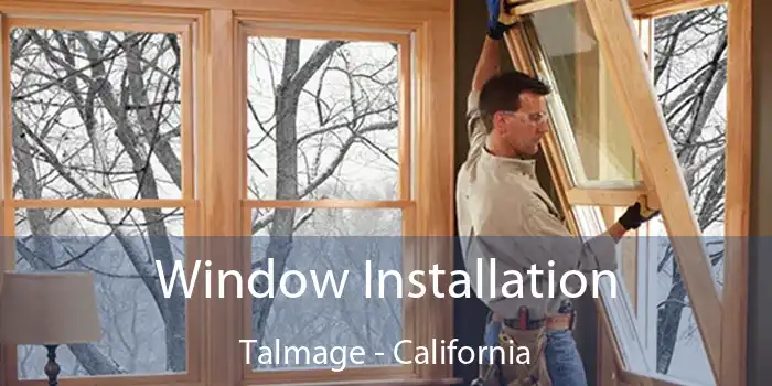 Window Installation Talmage - California