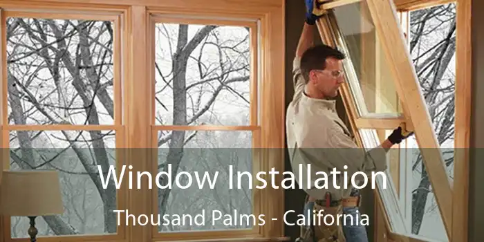 Window Installation Thousand Palms - California