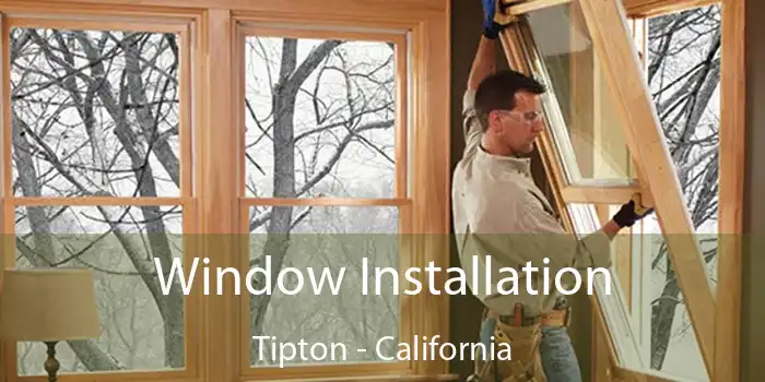 Window Installation Tipton - California