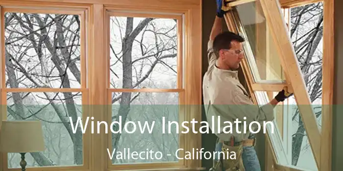 Window Installation Vallecito - California