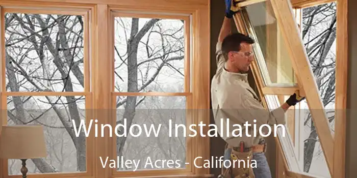 Window Installation Valley Acres - California