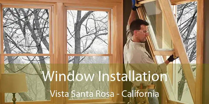 Window Installation Vista Santa Rosa - California