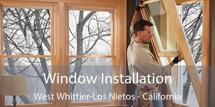 Window Installation West Whittier-Los Nietos - California