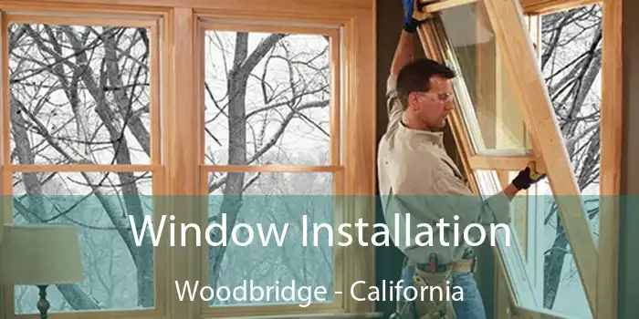 Window Installation Woodbridge - California